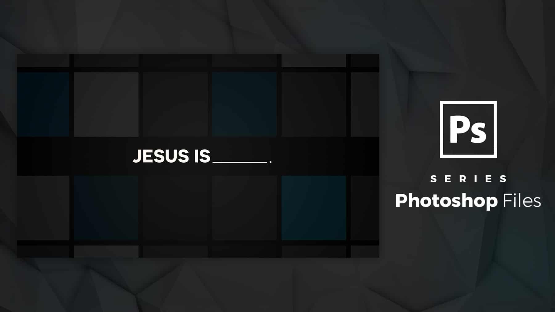 Jesus Is – Photoshop File