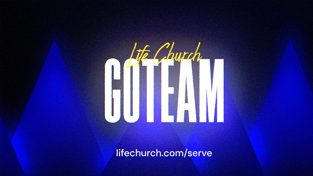 Life Church Go Team, join at lifechurch.com/serve