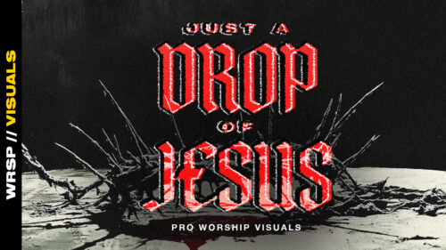 Just A Drop Of Jesus – Worship Visuals